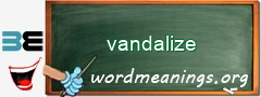 WordMeaning blackboard for vandalize